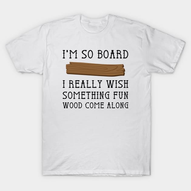 I'm So Board T-Shirt by LuckyFoxDesigns